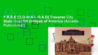 F.R.E.E [D.O.W.N.L.O.A.D] Traverse City State Hospital (Images of America (Arcadia Publishing))
