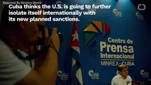 Cuba Thinks New Sanctions Will Further Isolate US