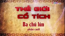 Ba Chú Lùn Phần 2 - Phần Cuối - Thế Giới Cổ Tích - THVL1 Ngày 4/11/2018 - Ba Chu Lun Phan 2 - Ba Chu Lun Phan Cuoi