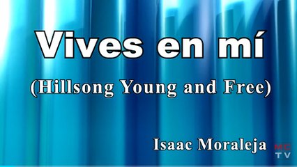 VIVES EN MÍ -  Isaac Moraleja - COVER Hillsong Young and Free (Letras)