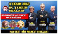 3 KASIM 2018 KAY TV BU ŞEHRİN IŞIKLARI KAYSERİ'NİN MANEVİ IŞIKLARI