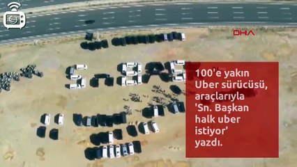 UBER Sürücüleri, Araçlarıyla 'Sn  Başkan Halk UBER İstiyor' Yazdılar!