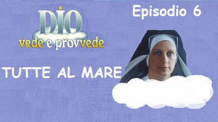Dio Vede e Provvede - Tutte al mare (2° TEMPO)