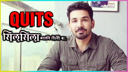 After Drashti Dhami, Abhinav Shukla QUIT Silsila Badalte Rishton Ka