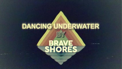Brave Shores - Dancing Underwater