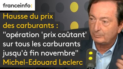 Hausse du prix des carburants : Michel-Edouard Leclerc annonce une "opération 'prix coûtant' sur tous les carburants jusqu'à fin novembre. "C'est important de choisir son camp : celui qui tire la croissance, c'est le consommateur", justifie-t-il (franceinfo)