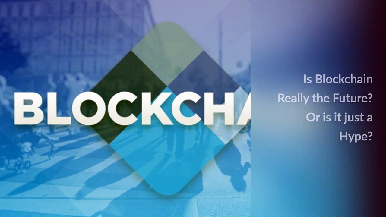 Is Blockchain really the future? Or is it just a hype?