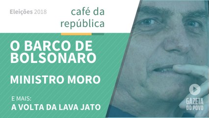 O barco de Bolsonaro. O que Moro fará em Brasília. E mais: a Lava Jato voltou