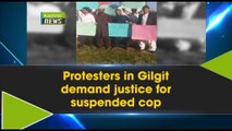 Protesters in Gilgit demand justice for suspended cop