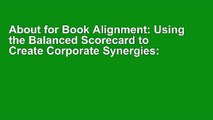 About for Book Alignment: Using the Balanced Scorecard to Create Corporate Synergies: How to Apply