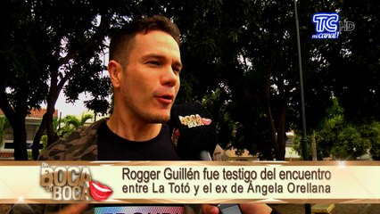 Rogger Guillén fue testigo del encuentro entre “La Totó” y el ex de Ángela Orellana