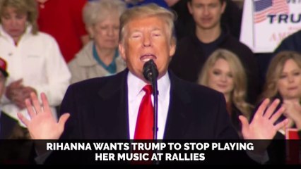 Rihanna Wants Trump to Stop Playing Her Music at Rallies