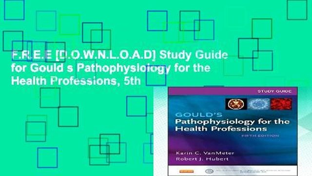 F.R.E.E [D.O.W.N.L.O.A.D] Study Guide for Gould s Pathophysiology for the Health Professions, 5th