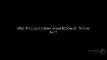 Blue Trading Reviews | Scam Exposed? | Safe or Not?
