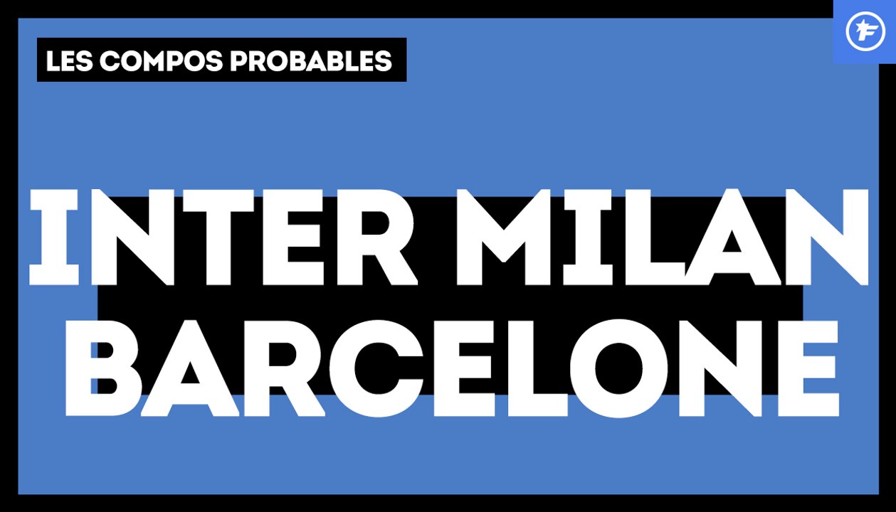Inter-FC Barcelone : les compositions probables