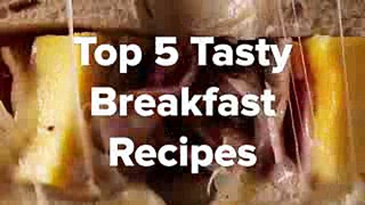 Top 5 special Breakfast recipes