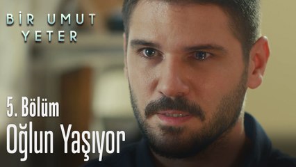 Oğlun yaşıyor - Bir Umut Yeter 5. Bölüm