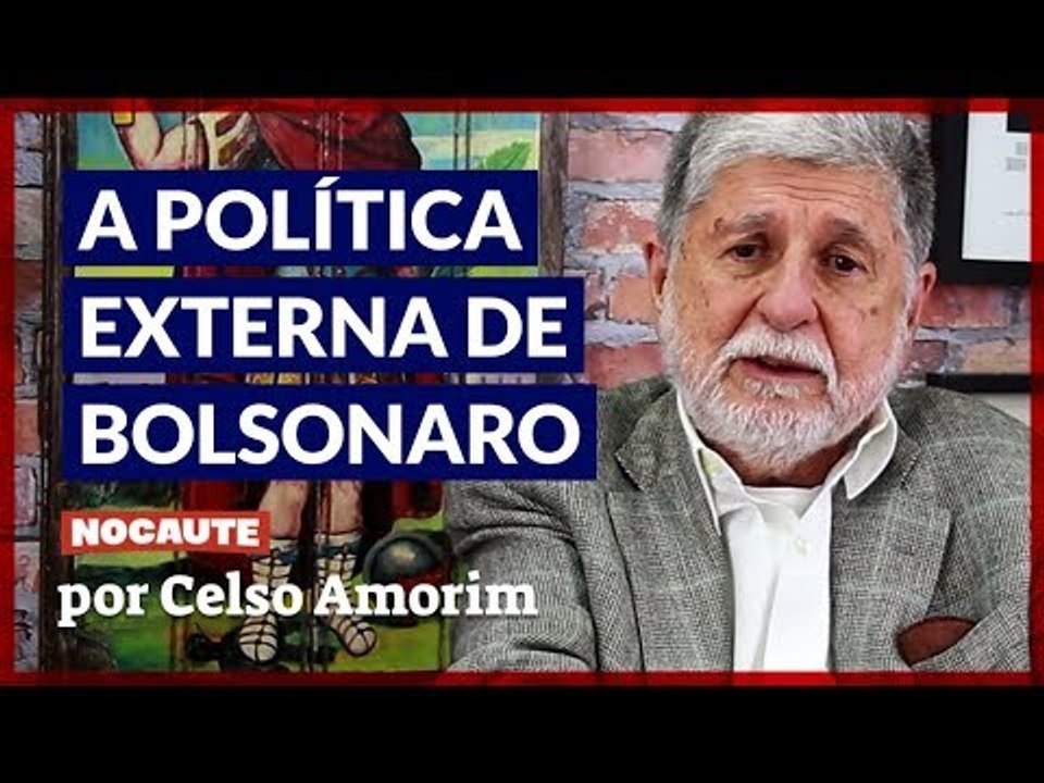 CELSO AMORIM COMENTA OS DESDOBRAMENTOS DA POLÍTICA EXTERNA DE BOLSONARO