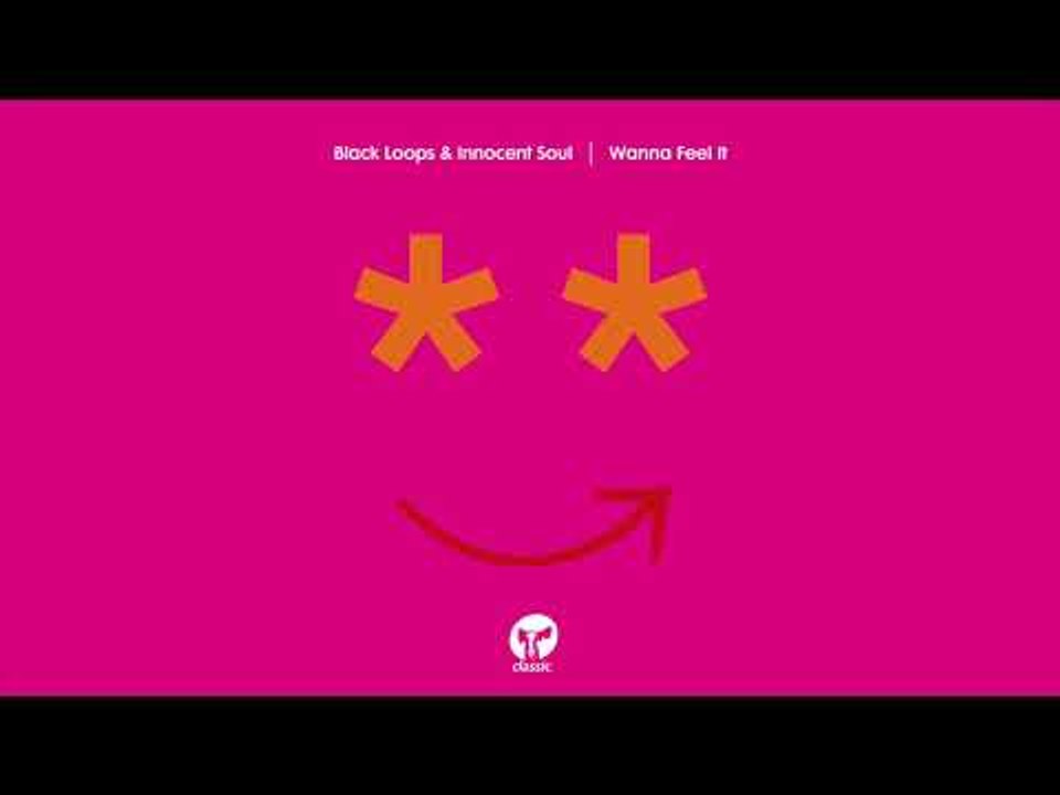 Black Loops & Innocent Souls  'Wanna Feel It (Extended Mix)'