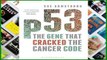 D.O.W.N.L.O.A.D [P.D.F] p53: The Gene that Cracked the Cancer Code [A.U.D.I.O.B.O.O.K]