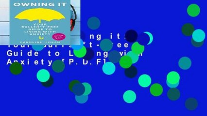 [P.D.F] Owning it: Your Bullsh*t-Free Guide to Living with Anxiety [P.D.F]