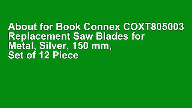 About for Book Connex COXT805003 Replacement Saw Blades for Metal, Silver, 150 mm, Set of 12 Piece