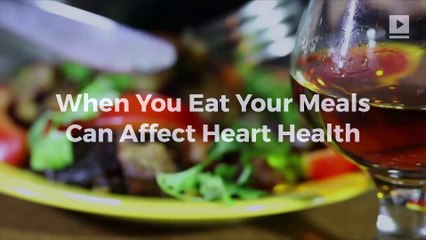 When You Eat Your Meals Can Affect Heart Health