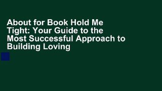 About for Book Hold Me Tight: Your Guide to the Most Successful Approach to Building Loving