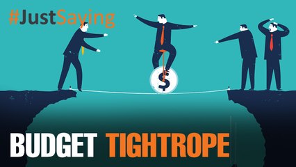 #JUSTSAYING: Budget Tightrope