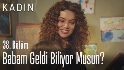 Babam geldi biliyor musun? - Kadın 38. Bölüm