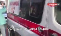 Öğretmene silahlı saldırı
