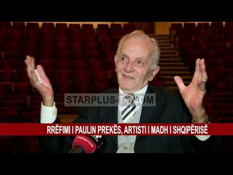 RRËFIMI I PAULIN PREKËS, ARTISTI I MADH I SHQIPËRISË