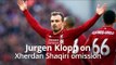 Jurgen Klopp Hopes To Have Defused Volatile Atmosphere With Xherdan Shaqiri Omission