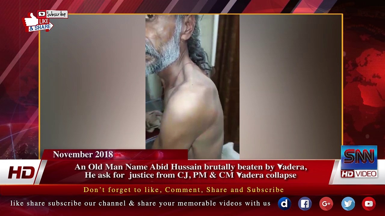 An Old Man Name Abid Hussain brutally beaten by Vadera,  He ask for  justice from CJ, PM & CM Vadera collapse