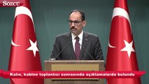 İbrahim Kalın kabine toplantısı sonrasında açıklamalarda bulundu