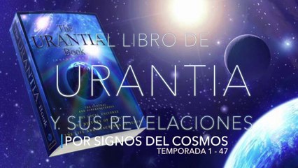 El Extraño Libro de Urantia y sus revelaciones. Temporada 1 - 47