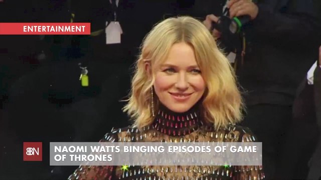 Naomi Watts Is Binge Watching Game Of Thrones Episodes