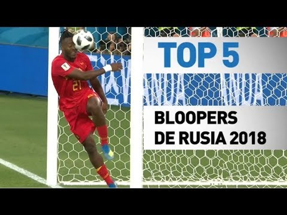 Top 5 bloopers en Rusia 2018