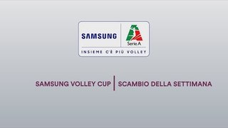 Scambio della Settimana | 3^ giornata Samsung Volley Cup 18/19