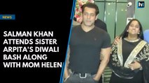 Salman Khan attends sister Arpita's Diwali bash along with mom Helen