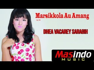 Dhea Vacarey Saragih - Marsikkola Au Amang