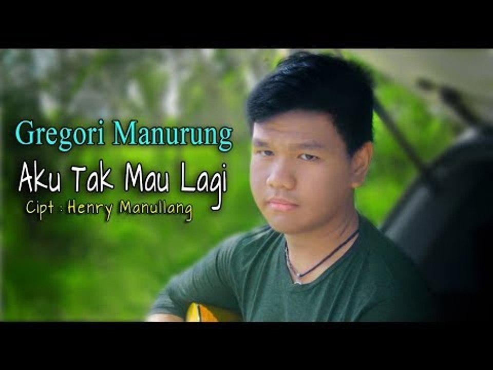 AKU TAK MAU LAGI // Gregori Manurung