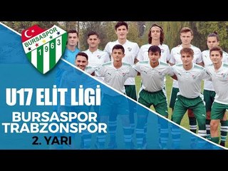 U17 Elit Ligi Bursaspor - Trabzonspor 2. Yarı