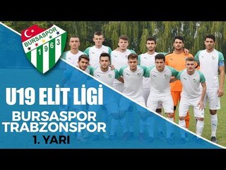 U19 Elit Ligi Bursaspor - Trabzonspor 1.Yarı
