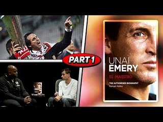 Unai Emery, El Maestro | An Insight Into The Arsenal Manager (Pt 1)