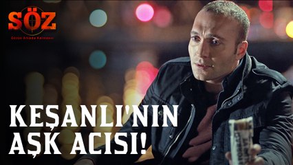 Söz | 58.Bölüm - Keşanlı'nın Aşk Acısı!