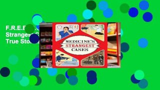 F.R.E.E [D.O.W.N.L.O.A.D] Medicine s Strangest Cases: Extraordinary but True Stories from Over