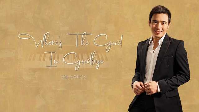 Where's The Good In Goodbye - Erik Santos (Lyric Video)