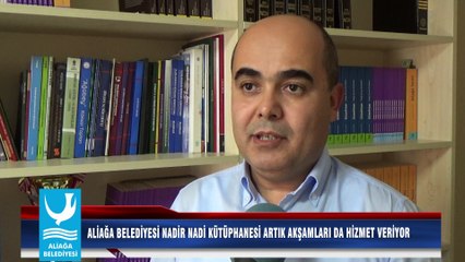 ALİAĞA BELEDİYESİ NADİR NADİ KÜTÜPHANESİ ARTIK AKŞAMLARI DA HİZMET VERİYOR