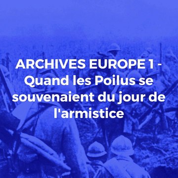 ARCHIVES EUROPE 1 - C'était fini la gamelle : Quand les Poilus se souvenaient du jour de l'armistice